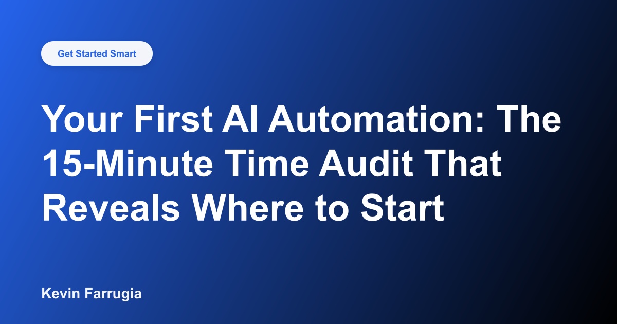 Your First AI Automation: The 15-Minute Time Audit That Reveals Where to Start