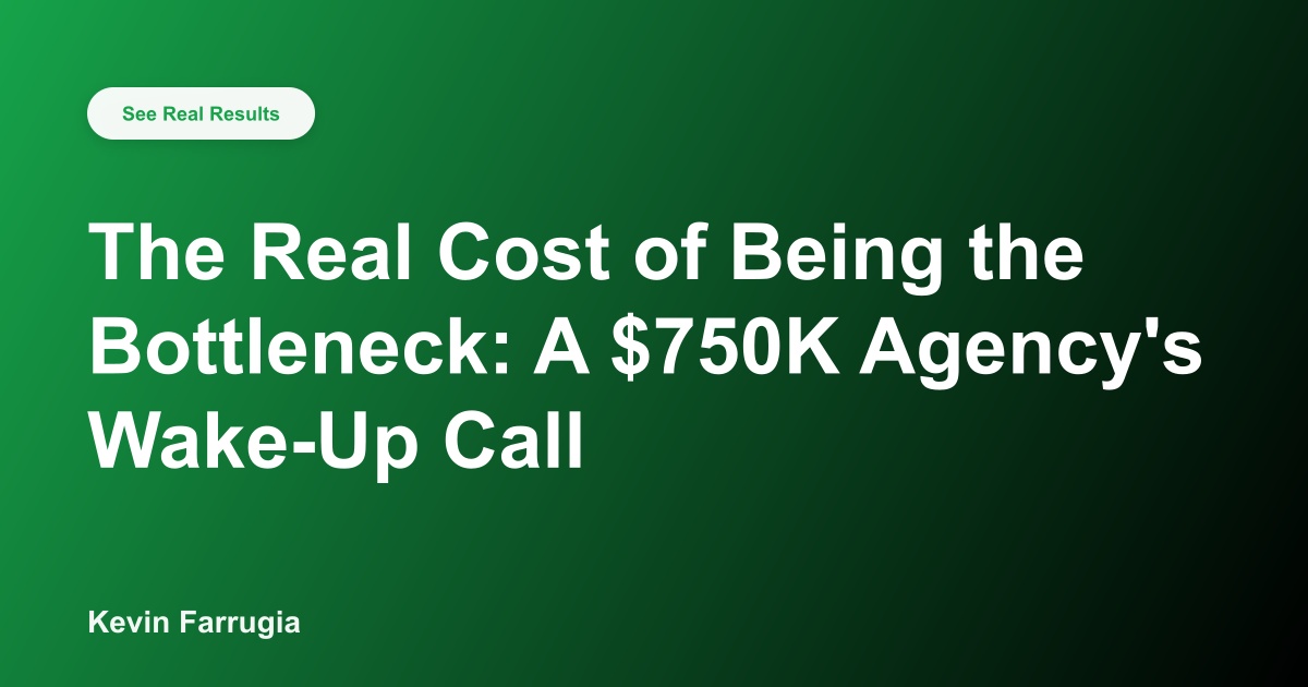 The Real Cost of Being the Bottleneck: A $750K Agency's Wake-Up Call